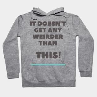 It doesn't get any weirder than this! A pretty funny design for the weirdo's. Hoodie